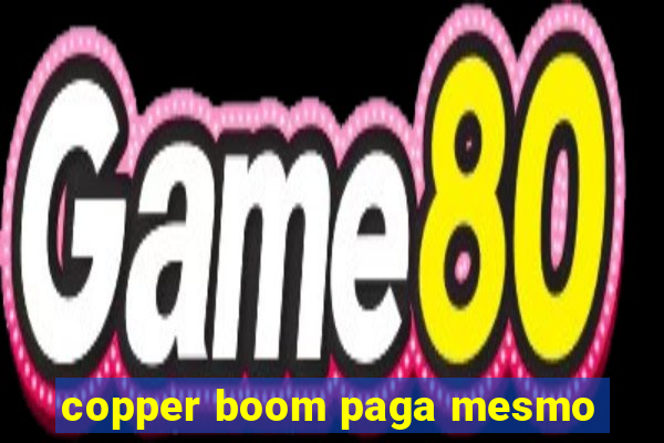 copper boom paga mesmo